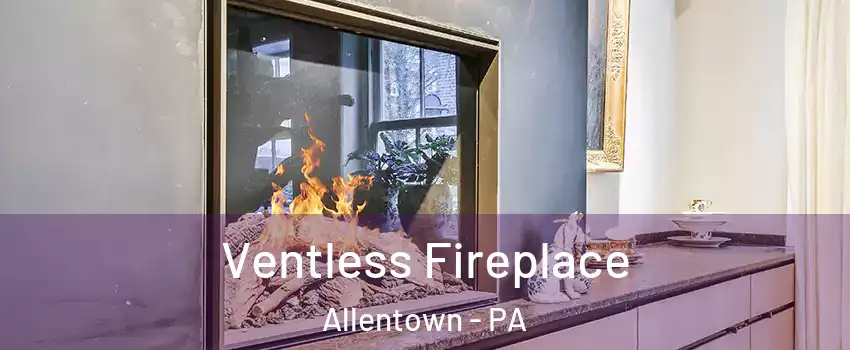 Ventless Fireplace Allentown - PA