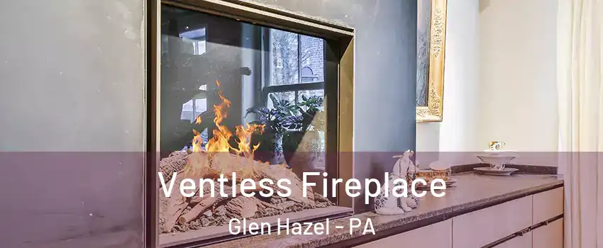 Ventless Fireplace Glen Hazel - PA