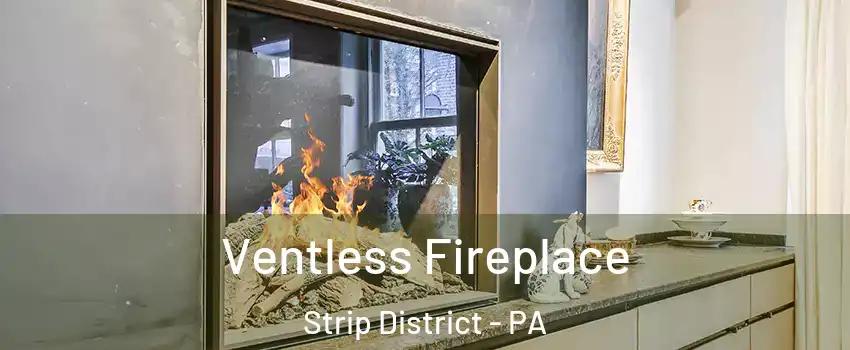 Ventless Fireplace Strip District - PA