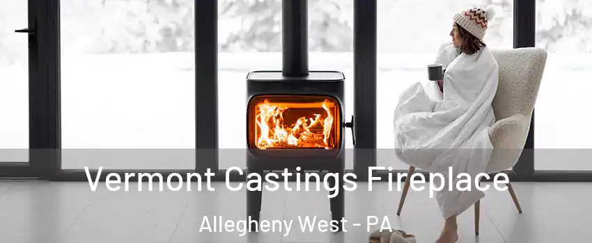 Vermont Castings Fireplace Allegheny West - PA