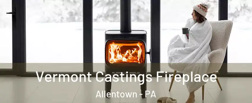 Vermont Castings Fireplace Allentown - PA