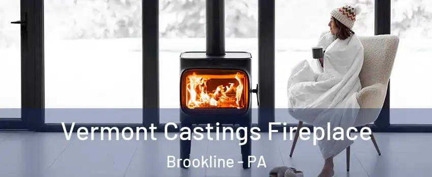 Vermont Castings Fireplace Brookline - PA