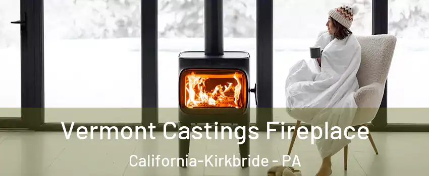 Vermont Castings Fireplace California-Kirkbride - PA