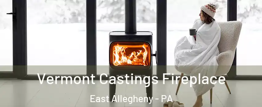 Vermont Castings Fireplace East Allegheny - PA