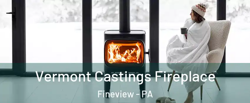 Vermont Castings Fireplace Fineview - PA