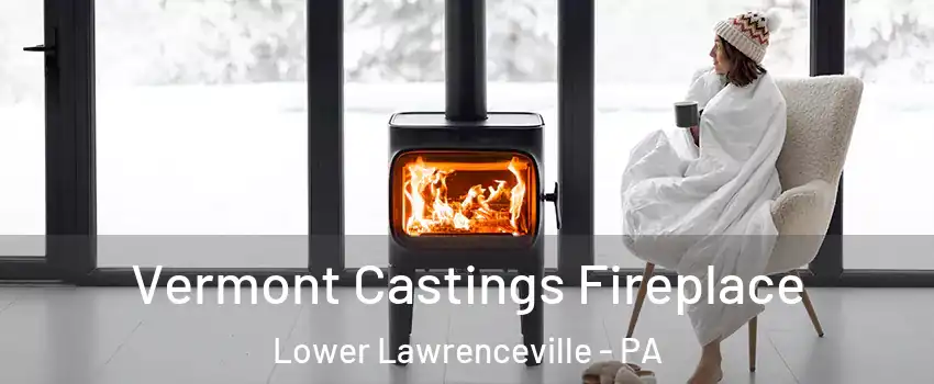 Vermont Castings Fireplace Lower Lawrenceville - PA