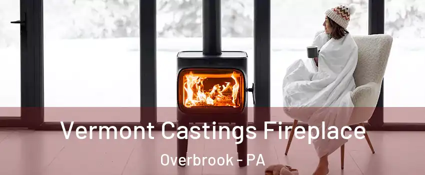 Vermont Castings Fireplace Overbrook - PA