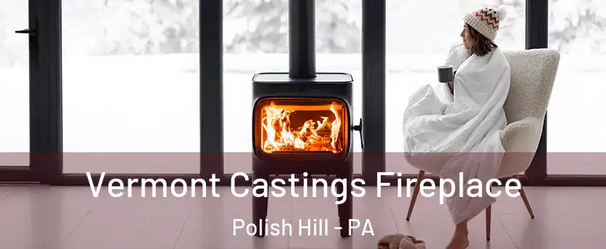 Vermont Castings Fireplace Polish Hill - PA