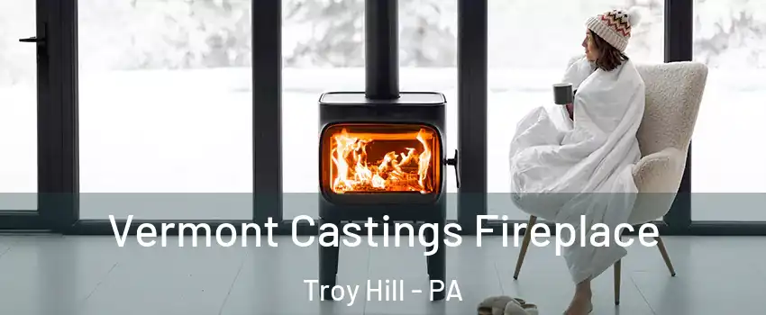 Vermont Castings Fireplace Troy Hill - PA