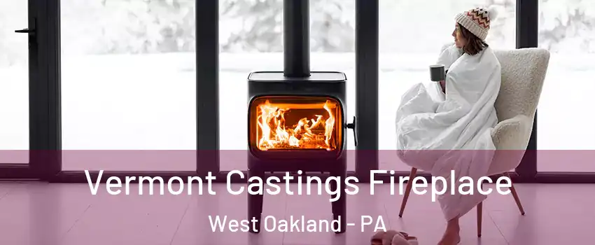 Vermont Castings Fireplace West Oakland - PA