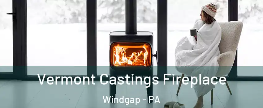 Vermont Castings Fireplace Windgap - PA