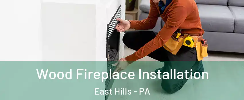 Wood Fireplace Installation East Hills - PA