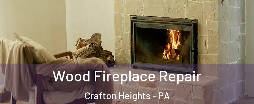 Wood Fireplace Repair Crafton Heights - PA