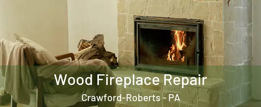 Wood Fireplace Repair Crawford-Roberts - PA