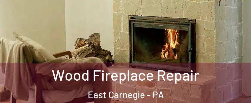 Wood Fireplace Repair East Carnegie - PA