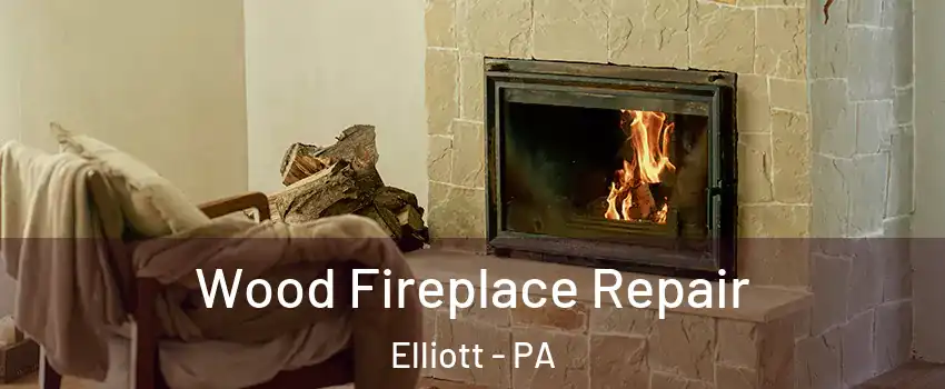 Wood Fireplace Repair Elliott - PA