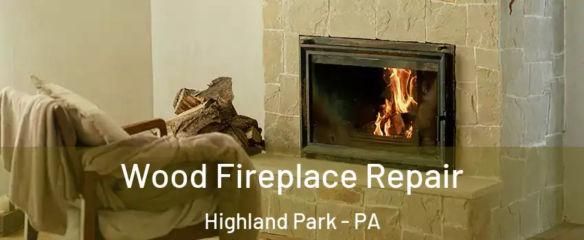 Wood Fireplace Repair Highland Park - PA