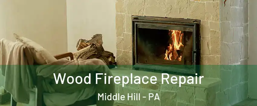 Wood Fireplace Repair Middle Hill - PA
