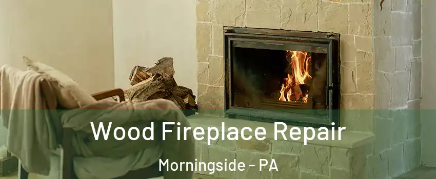 Wood Fireplace Repair Morningside - PA