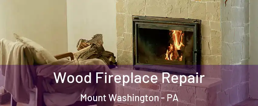Wood Fireplace Repair Mount Washington - PA