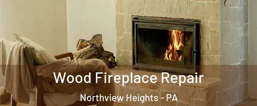 Wood Fireplace Repair Northview Heights - PA