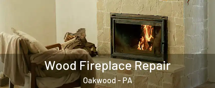 Wood Fireplace Repair Oakwood - PA