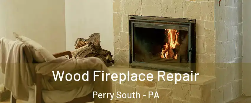 Wood Fireplace Repair Perry South - PA