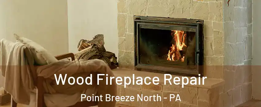 Wood Fireplace Repair Point Breeze North - PA