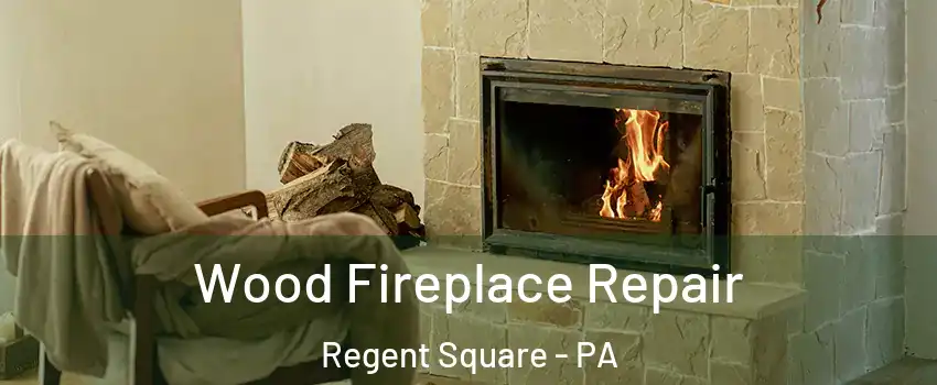 Wood Fireplace Repair Regent Square - PA