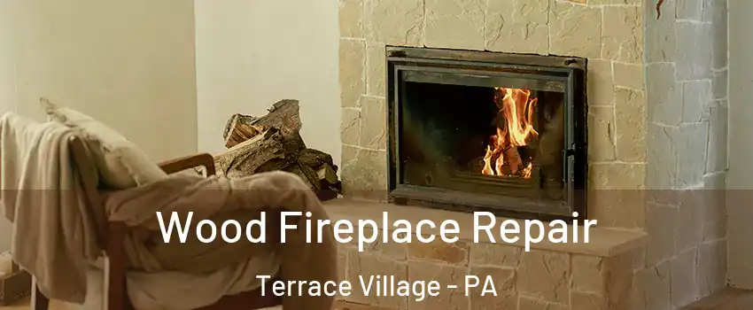 Wood Fireplace Repair Terrace Village - PA
