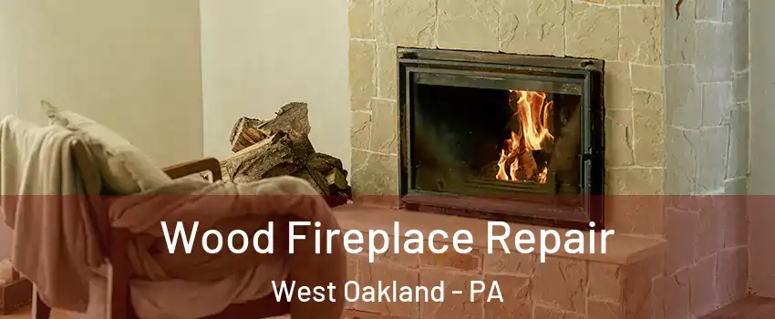 Wood Fireplace Repair West Oakland - PA