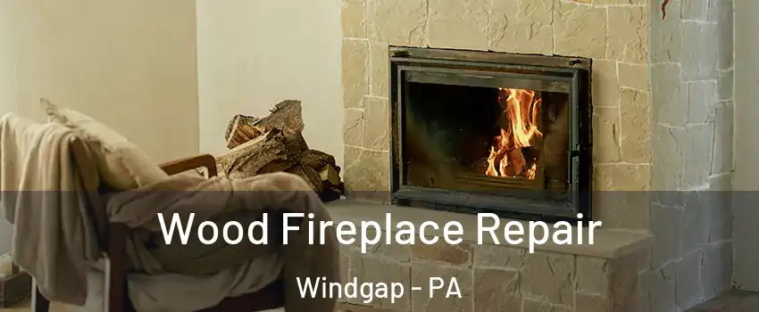 Wood Fireplace Repair Windgap - PA