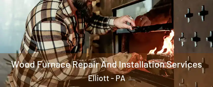 Wood Furnace Repair And Installation Services Elliott - PA