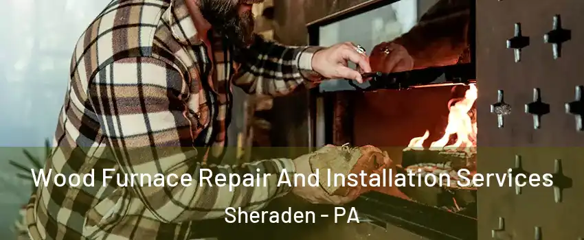 Wood Furnace Repair And Installation Services Sheraden - PA