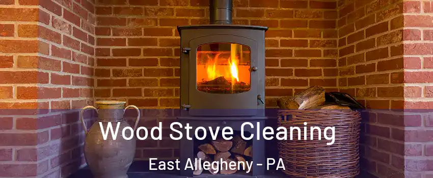 Wood Stove Cleaning East Allegheny - PA