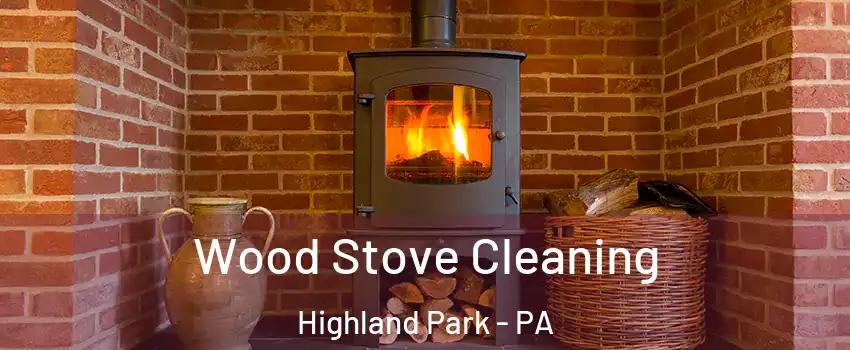 Wood Stove Cleaning Highland Park - PA