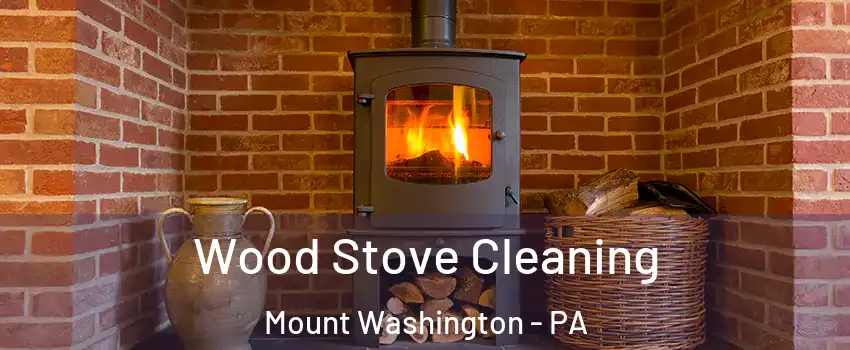 Wood Stove Cleaning Mount Washington - PA