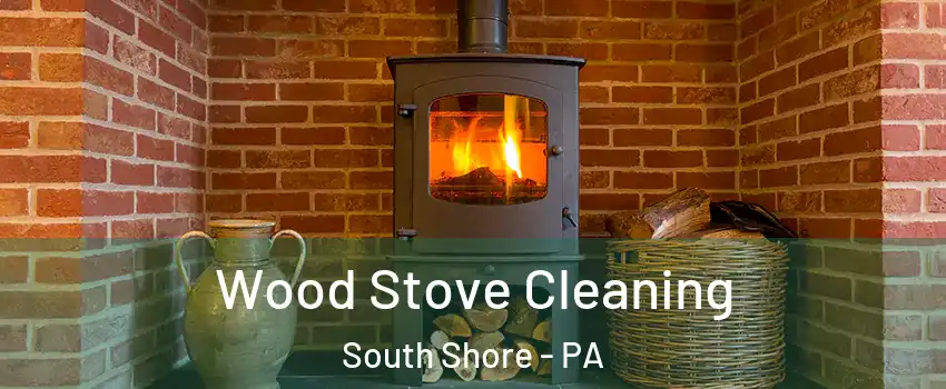 Wood Stove Cleaning South Shore - PA