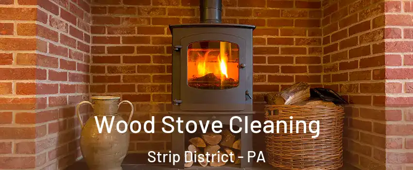 Wood Stove Cleaning Strip District - PA