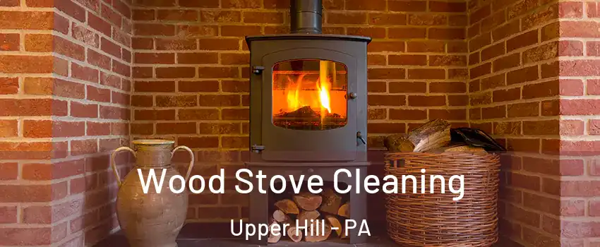 Wood Stove Cleaning Upper Hill - PA