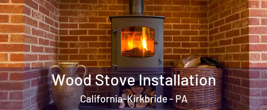 Wood Stove Installation California-Kirkbride - PA