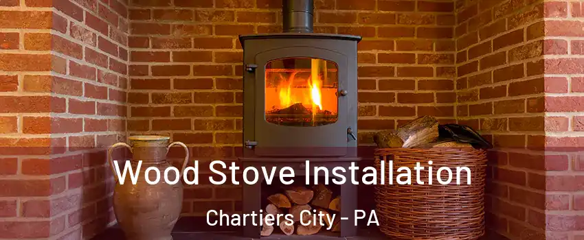 Wood Stove Installation Chartiers City - PA
