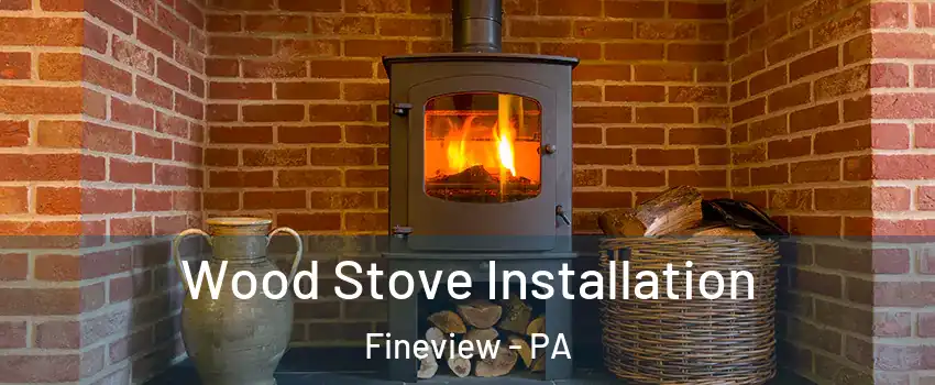 Wood Stove Installation Fineview - PA