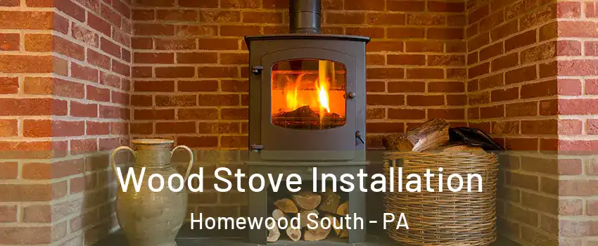 Wood Stove Installation Homewood South - PA