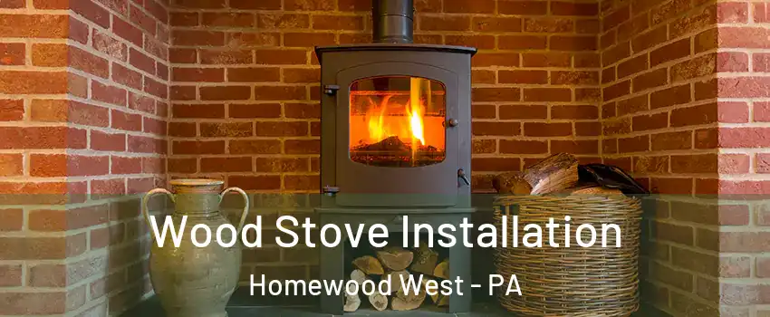 Wood Stove Installation Homewood West - PA