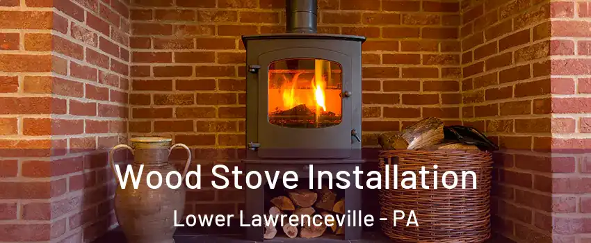 Wood Stove Installation Lower Lawrenceville - PA