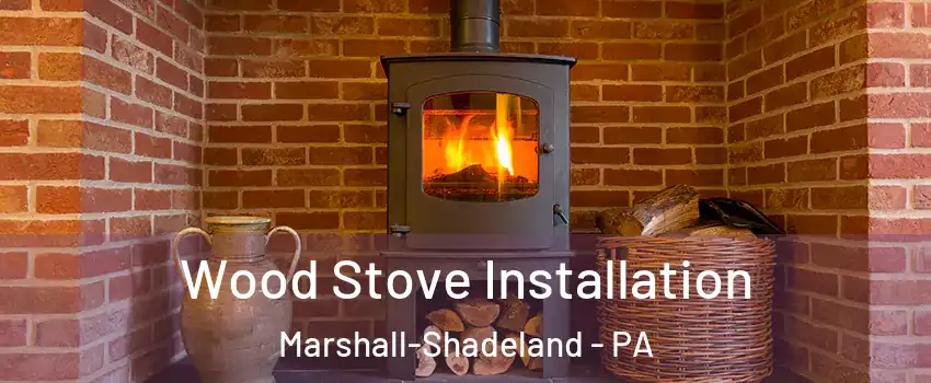Wood Stove Installation Marshall-Shadeland - PA