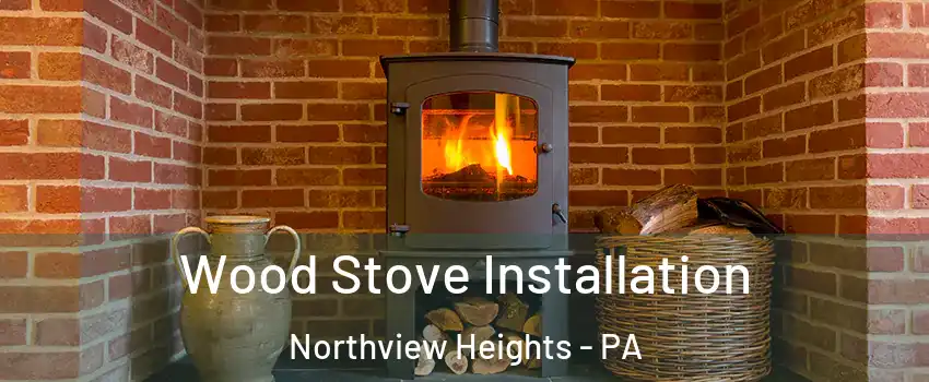 Wood Stove Installation Northview Heights - PA