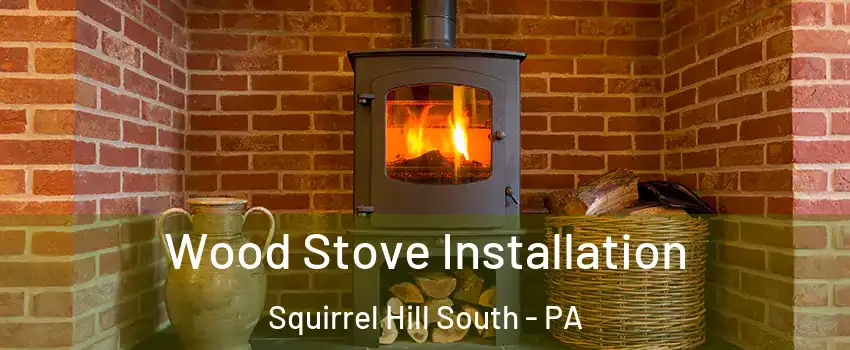 Wood Stove Installation Squirrel Hill South - PA