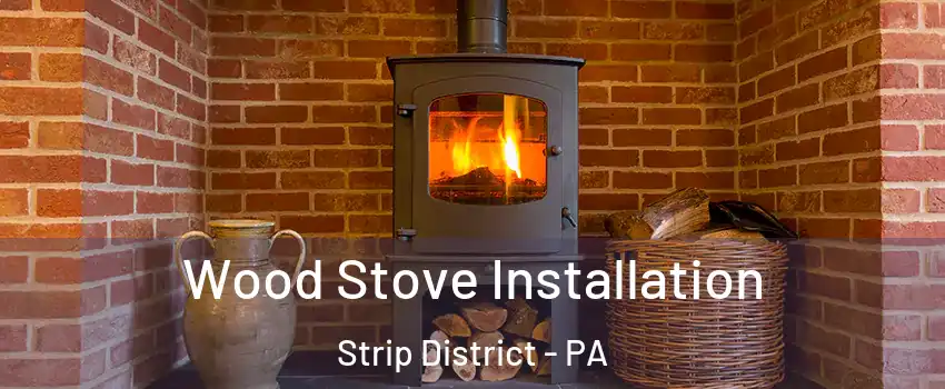 Wood Stove Installation Strip District - PA